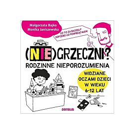 (Nie)grzeczni? Rodzinne nieporozumienia widziane oczami dzieci w wieku 6-12 lat