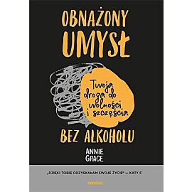 Obnażony umysł Twoja droga do wolności i szczęścia bez alkoholu