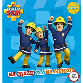 Strażak Sam. Koło Zabawy. Na lądzie czy na morzu