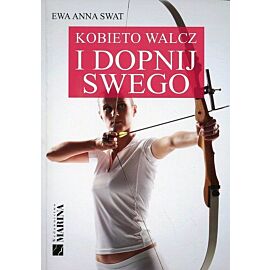 Kobieto walcz i dopnij swego