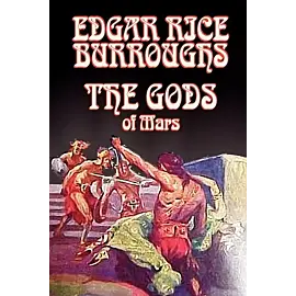 The Gods of Mars by Edgar Rice Burroughs, Science Fiction, Adventure