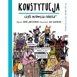 Konstytucja, czyli mrówcza robota. O tym dorośli też Ci nie mówią