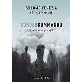 Sonderkommando. W piekle komór gazowych