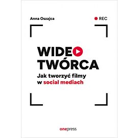 Wideotwórca. Jak tworzyć filmy w social mediach (e-book)