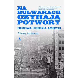 Na bulwarach czyhają potwory. Filmowa historia Ameryki