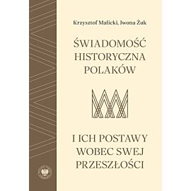 Świadomość historyczna Polaków i ich postawy wobec swej przeszłości