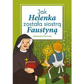 Jak Helenka została siostrą Faustyną