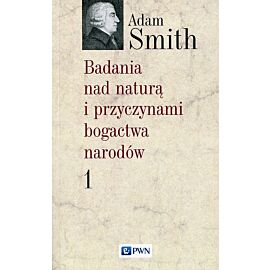 Badania nad naturą i przyczynami bogactwa narodów. Tom 1