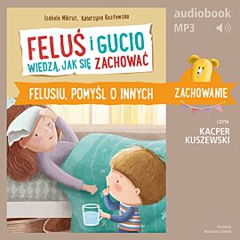 Feluś i Gucio wiedzą, jak się zachować. Felusiu, pomyśl o innych (audiobook MP3)