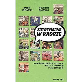 Zatrzymane w kadrze Komiksowi twórcy z czasów PRL-u - rozmowy i wspomnienia
