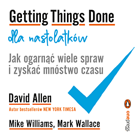 Getting Things Done dla nastolatków. Jak ogarnąć wiele spraw i zyskać mnóstwo czasu (audiobook MP3)
