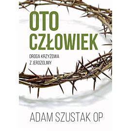 Oto człowiek. Rekolekcje wielkopostne