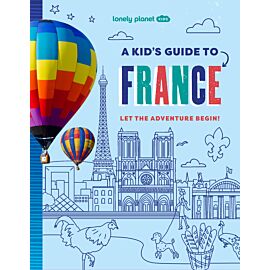 A Kid's Guide to France. Lonely Planet Kids