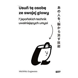 Usuń tę osobę ze swojej głowy. 7 japońskich technik uwalniających umysł