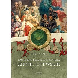 Tam kiedyś była Rzeczpospolita. Ziemie litewskie