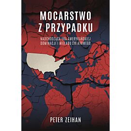 Mocarstwo z przypadku. Nadchodząca era amerykańskiej dominacji i nieładu światowego (e-book)