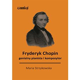 Fryderyk Chopin genialny pianista i kompozytor