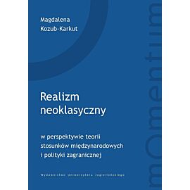 Realizm neoklasyczny w perspektywie teorii stosunków międzynarodowych i polityki zagranicznej