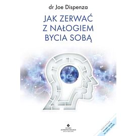 Jak zerwać z nałogiem bycia sobą