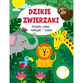 Dzikie zwierzaki Książka pełna naklejek i zadań