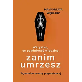 Wszystko, co powinieneś wiedzieć, zanim umrzesz