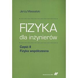 Fizyka dla inżynierów. Część II Fizyka współczesna