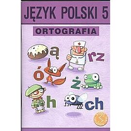 Język polski 5 Ortografia. Zasady i ćwiczenia