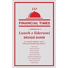 Lunch z liderami. Drugie danie. 51 nowych spotkań z tymi, którzy zmieniają bieg historii