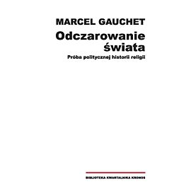 Odczarowanie świata Próba politycznej historii religii / Fundacja Augusta Hr. Cieszkowskiego