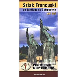 Szlak Francuski do Santiago de Compostella. Przewodnik merytoryczny