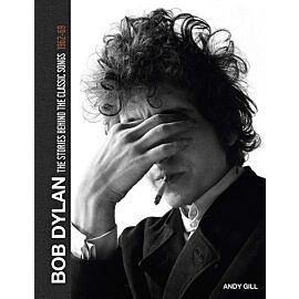 Bob Dylan The Stories Behind the Classic Songs 1962-69