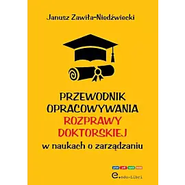 Przewodnik opracowywania rozprawy doktorskiej w naukach o zarządzaniu