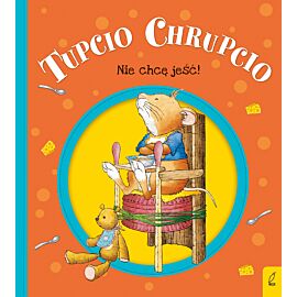 Tupcio Chrupcio. Nie chcę jeść!