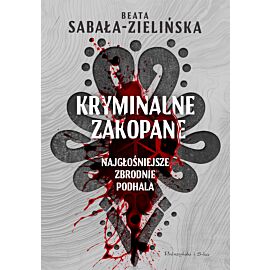 Kryminalne Zakopane. Najgłośniejsze zbrodnie Podhala
