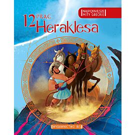 Najpiękniejsze mity greckie 12 prac Heraklesa