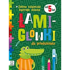 Zielona książeczka bystrego dziecka. Łamigłówki dla przedszkolaka od 5 lat.