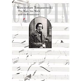 Chopin. The Man, his Work and its Resonance