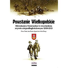 Powstanie Wielkopolskie - Mieszkańcy Swarzędza w zwycięskim zrywie niepodległościowym 1918-1919