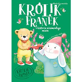 Królik Franek i historia nieśmiałego misia. Tom 4