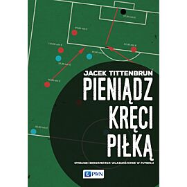 Pieniądz kręci piłką. Stosunki ekonomiczno-własnościowe w futbolu