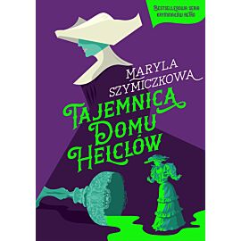 Tajemnica Domu Helclów. Śledztwa profesorowej Szczupaczyńskiej