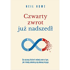 Czwarty zwrot już nadszedł Co sezony historii mówią nam o tym, jak i kiedy zakończy się obecny kryzys (e-book)