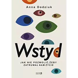 Wstyd Jak nie pozwolić, żeby zatruwał nam życie