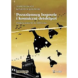 Marcin Osuch, Konrad Wągrowski. Pozaziemscy bogowie i kosmiczni detektywi. Polski komiks SF do 1989 roku. (twarda oprawa i kolor)
