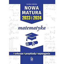 Matematyka. Nowa matura 2023 i 2024