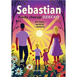 Sebastian. Kiedy choruje dziecko. Historia nadziei i odwagi