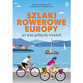 Szlaki rowerowe Europy. 50 tras pełnych wrażeń