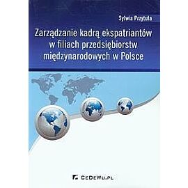 Zarządzanie kadrą ekspatriantów w filiach przedsiębiorstw międzynarodowych w Polsce