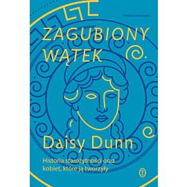 Zagubiony wątek. Historia starożytności oraz kobiet, które ją tworzyły (e-book)