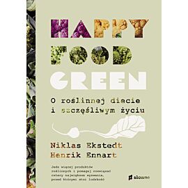 Happy food green. O roślinnej diecie i szczęśliwym życiu
